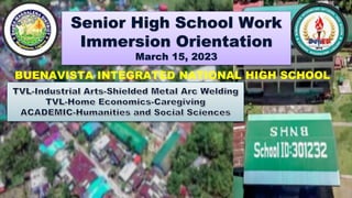 Senior High School Work
Immersion Orientation
March 15, 2023
BUENAVISTA INTEGRATED NATIONAL HIGH SCHOOL
 