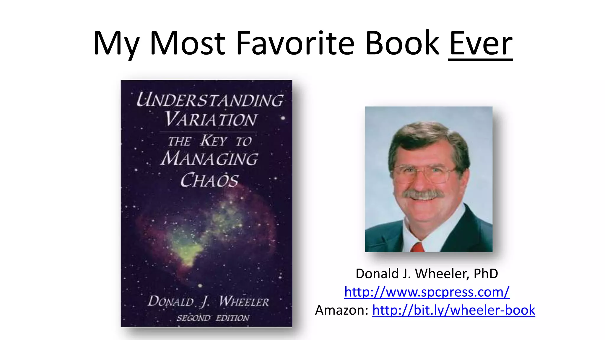 My Most Favorite Book Ever

Donald J. Wheeler, PhD
http://www.spcpress.com/
Amazon: http://bit.ly/wheeler-book

 