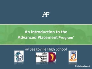 @ Seagoville High School
An Introduction to the
Advanced PlacementProgram®
 
