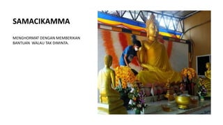 SAMACIKAMMA
MENGHORMAT DENGAN MEMBERIKAN
BANTUAN WALAU TAK DIMINTA.
 