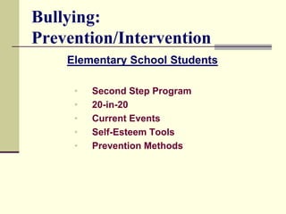 Bullying:
Prevention/Intervention
    Elementary School Students

     •   Second Step Program
     •   20-in-20
     •   Current Events
     •   Self-Esteem Tools
     •   Prevention Methods
 
