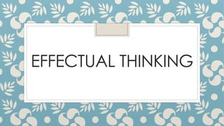 EFFECTUAL THINKING
 