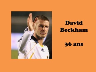 David
Beckham
36 ans