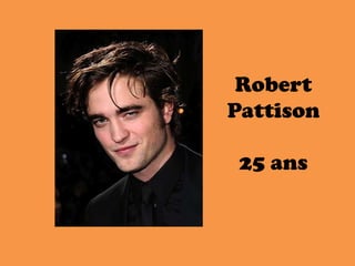 Robert
Pattison
25 ans