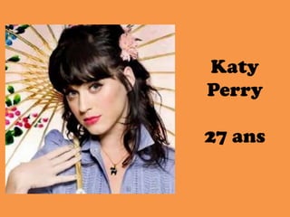 Katy
Perry

27 ans
 