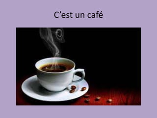 Identifie les plats et
Les boissons suivants.

“C’est…..”
 