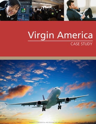 Virgin America
CASE STUDY
MARRIOTT CONFIDENTIAL AND PROPRIETARY INFORMATION
 