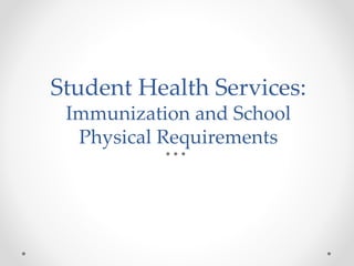 Student Health Services:
Immunization and School
Physical Requirements
 
