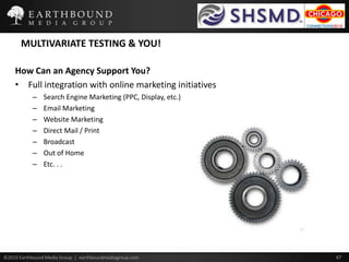 MULTIVARIATE TESTING & YOU!What Can You Expect?PayoffsMore Conversions & ROIIncreased Customer SatisfactionEnhanced Patient Experiences