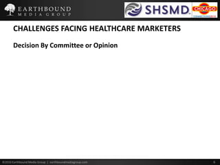 CHALLENGES FACING HEALTHCARE MARKETERSDecision By Committee or Opinion