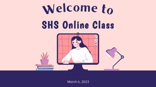March 6, 2023
SHS Online Class
 