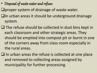 • Disposal of waste water and refuse:
proper system of drainage of waste water.
In urban areas it should be underground ...