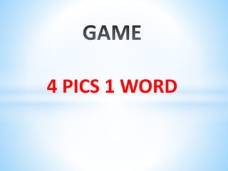 4 PICS 1 WORD
 