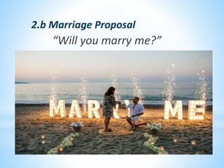 2.b Marriage Proposal
“Will you marry me?”
 