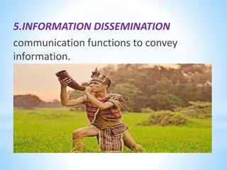 5.INFORMATION DISSEMINATION
communication functions to convey
information.
 