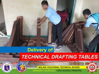 Delivery of
TECHNICAL DRAFTING TABLES
MOLAVE VOCATIONAL TECHNICAL SCHOOL
SAMSON V. ACAPULCO– EPS/ SCHOOL PRINCIPAL 18
 