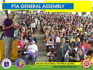 PTA GENERAL ASSEMBLY
MOLAVE VOCATIONAL TECHNICAL SCHOOL
SAMSON V. ACAPULCO– EPS/ SCHOOL PRINCIPAL 49
 
