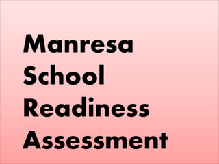 Manresa
School
Readiness
Assessment
 