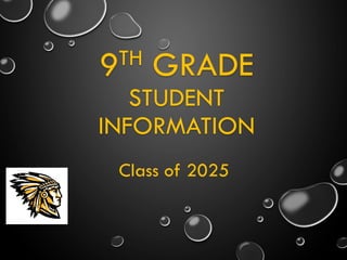 9TH GRADE
STUDENT
INFORMATION
Class of 2025
 