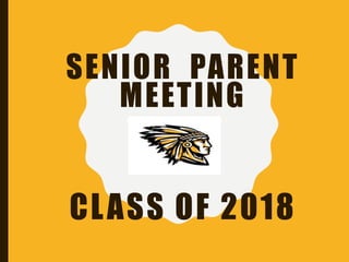 SENIOR PARENT
MEETING
CLASS OF 2018
 