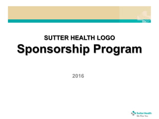 Sponsorship Program
Sutter Health Valley Area
2016
 