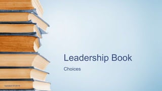 Leadership Book
Choices
Updated 07/2018
 