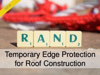 Temporary Edge Protection
for Roof Construction
 