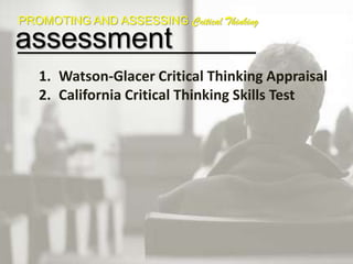 Students will learn in different speeds, sequences, learning circumstancesPROMOTING AND ASSESSING Critical ThinkingEnhancing itDiscussionText InteractionAsking Effective QuestionsProblem-Based LearningConcept Mapping