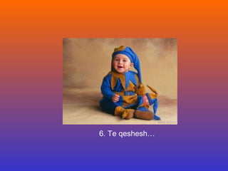6. Te qeshesh… 