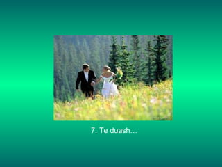 7. Te duash… 