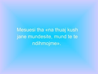 Mesuesi tha «na thuaj kush jane mundesite, mund te te ndihmojme».  
