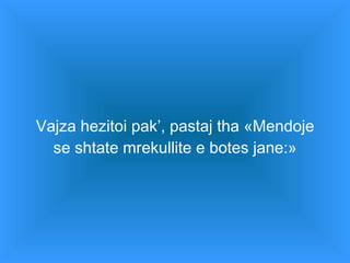 Vajza hezitoi pak’, pastaj tha «Mendoje se shtate mrekullite e botes jane:» 