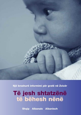Një broshurë informimi për gratë në Zvicër


Të jesh shtatzënë
 të bëhesh nënë
       Shqip   Albanais   Albanisch
 