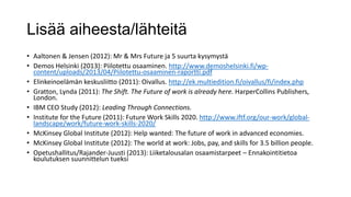 Lisää aiheesta/lähteitä
• Aaltonen & Jensen (2012): Mr & Mrs Future ja 5 suurta kysymystä
• Demos Helsinki (2013): Piilote...