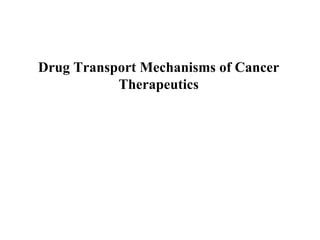 Drug Transport Mechanisms of Cancer Therapeutics Yan Shu Department of Pharmaceutical Sciences School of Pharmacy University of Maryland at Baltimore 