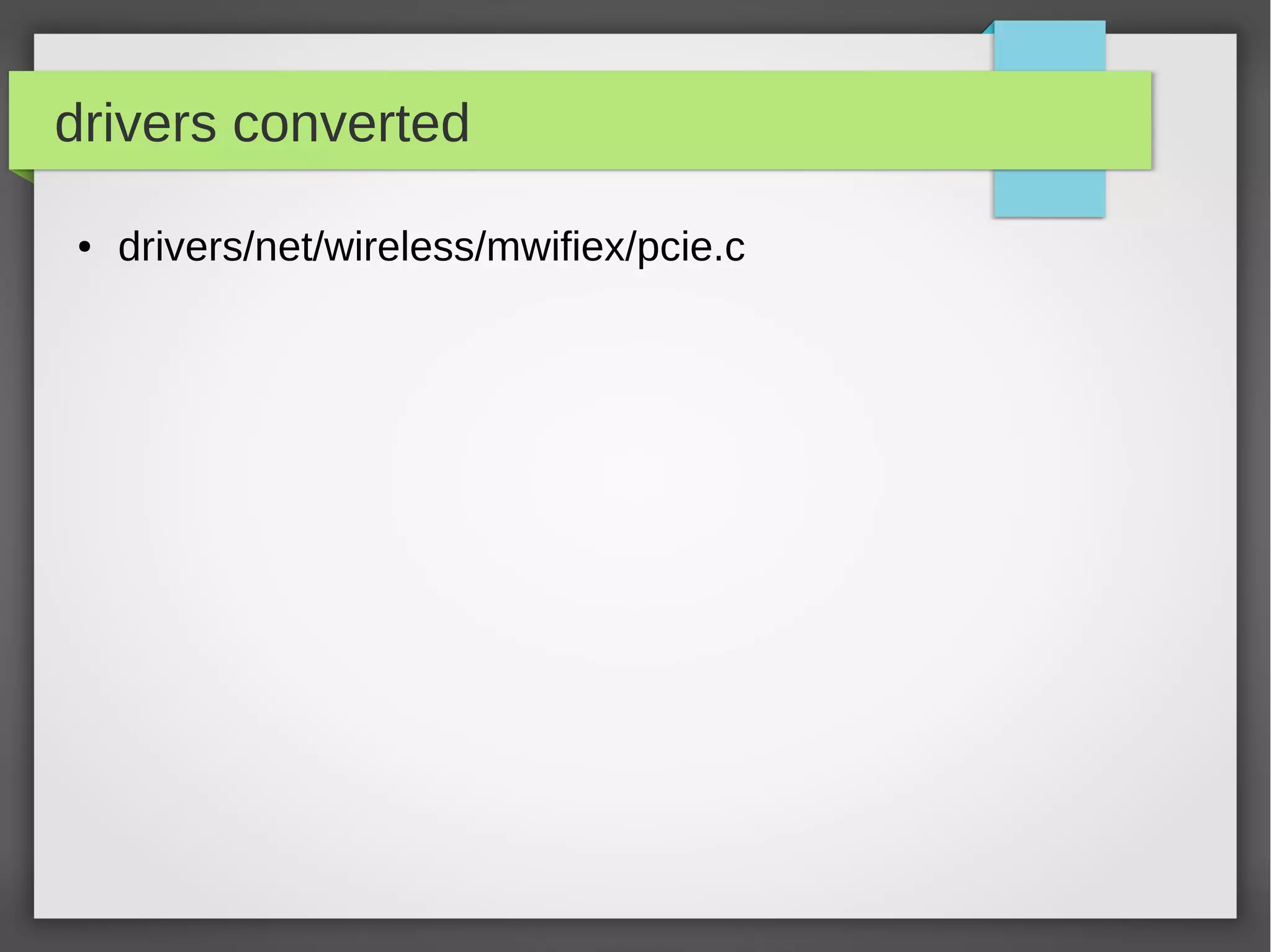 drivers converted
●

drivers/net/wireless/mwifiex/pcie.c

 