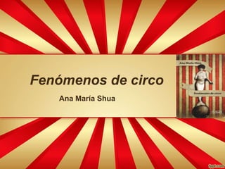 Fenómenos de circo
Ana María Shua
 