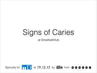 Signs of Caries
at SmalltalkHub

Specially for

at

19.12.13

by

Uko

from

 