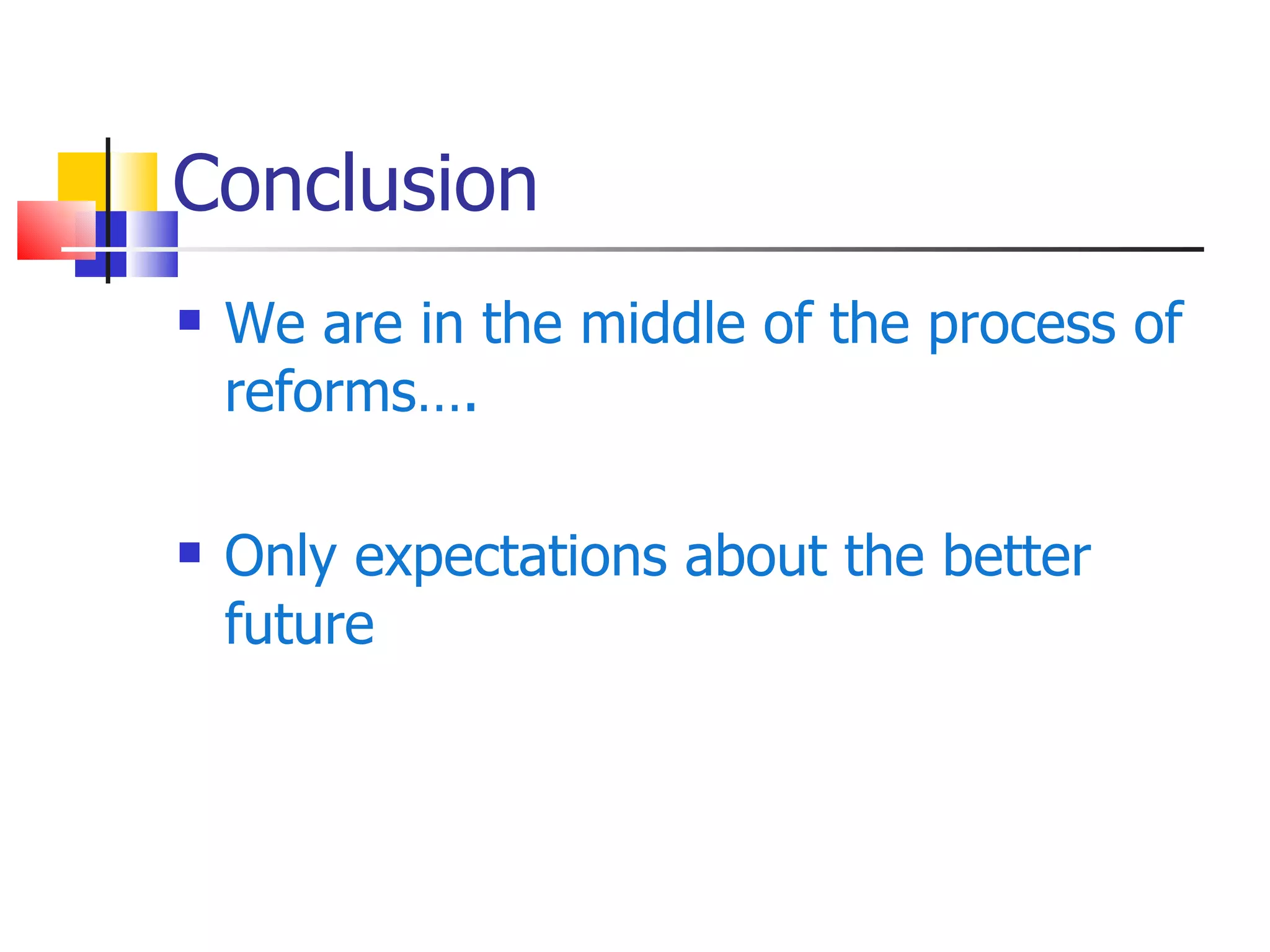 Conclusion We are in the middle of the process of reforms….  Only expectations about the better future 