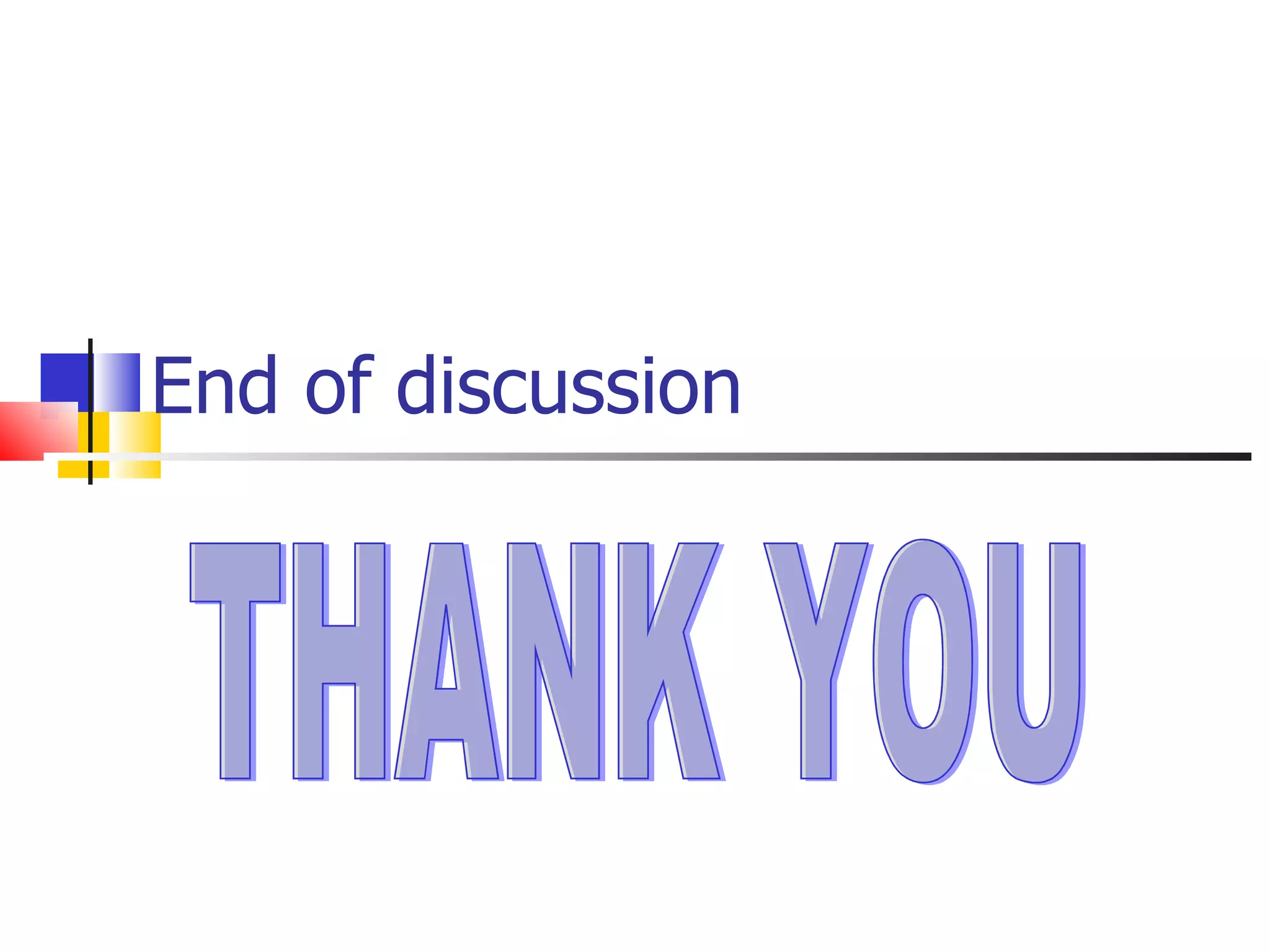 End of discussion THANK YOU 