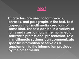Multimedia is a way of combining different types of media, such as text ...