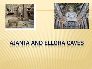 AJANTA AND ELLORA CAVES

 