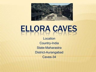 ELLORA CAVES
Location
Country-India
State-Maharastra
District-Aurangabad
Caves-34

 