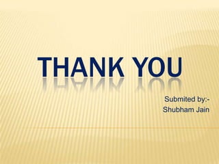 THANK YOU
Submited by:Shubham Jain

 