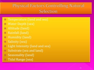 11
 Temperature (land and sea)
 Water Depth (sea)
 Altitude (land)
 Rainfall (land)
 Humidity (land)
 Salinity (sea)
 Light Intensity (land and sea)
 Substrate (sea and land)
 Seasonality (land)
 Tidal Range (sea)
 