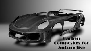 Carbon
Composites For
Automotive
 