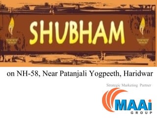 on NH-58, Near Patanjali Yogpeeth, Haridwar
                             Strategic Marketing Partner
 