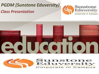 PGDM (Sunstone Eduversity)
Class Presentation
 