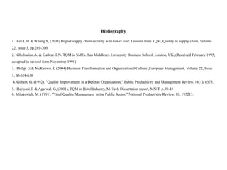 Bibliography
1. Lee.L.H & Whang.S, (2005) Higher supply chain security with lower cost: Lessons from TQM, Quality in suppl...