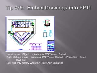 Insert menu – Object –> Autodesk DWF Viewer Control
Right click on image – Autodesk DWF Viewer Control ->Properties – Select
DWF File
DWF will only display when the Slide Show is playing
 